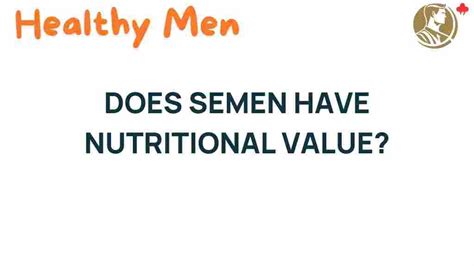 semen calories|Semen Nutrition: Unlocking the Nutritional Secrets of Semen.
